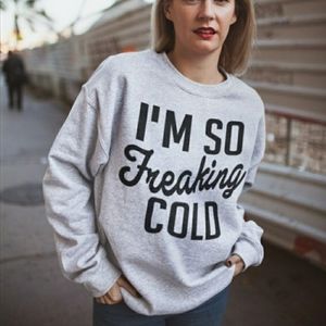 I'm so cold swearshirt